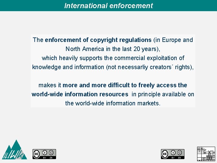 International enforcement The enforcement of copyright regulations (in Europe and North America in the