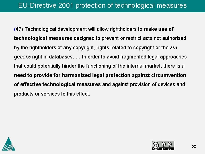 EU-Directive 2001 protection of technological measures (47) Technological development will allow rightholders to make