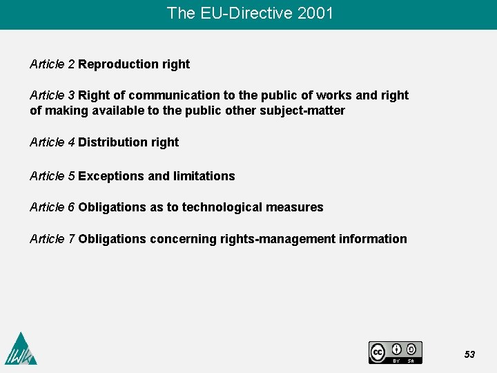  The EU-Directive 2001 Article 2 Reproduction right Article 3 Right of communication to