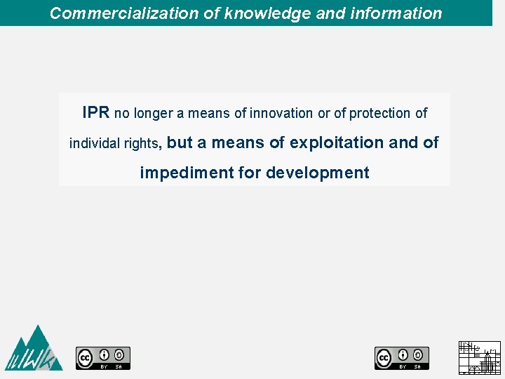 Commercialization of knowledge and information IPR no longer a means of innovation or of