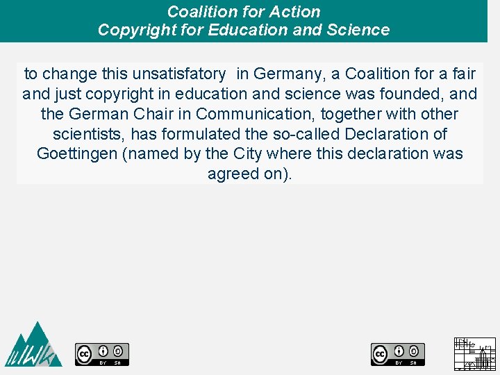 Coalition for Action Copyright for Education and Science to change this unsatisfatory in Germany,