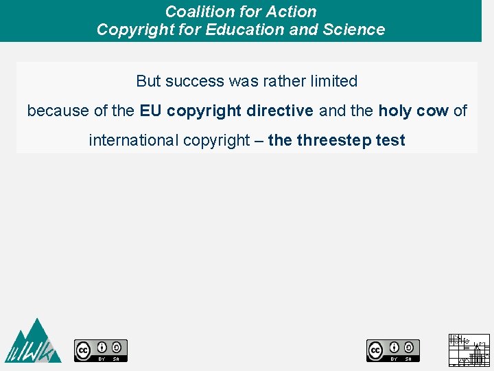 Coalition for Action Copyright for Education and Science But success was rather limited because