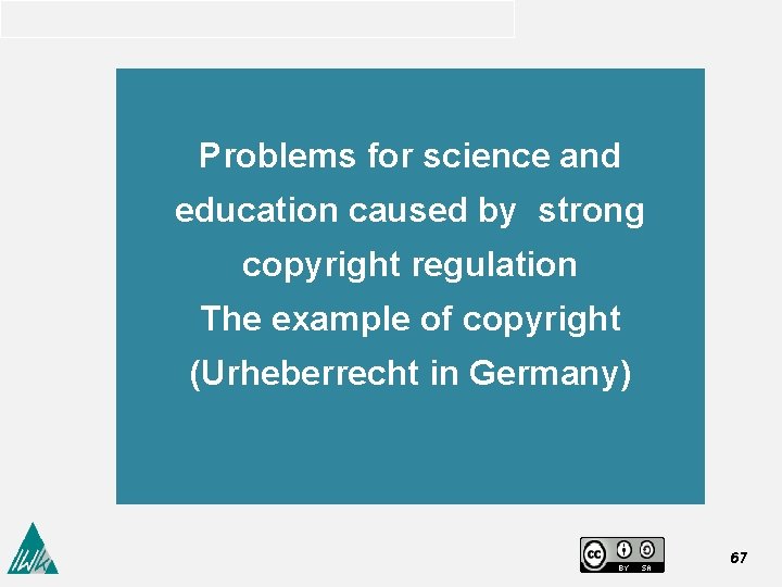 Problems for science and education caused by strong copyright regulation The example of copyright