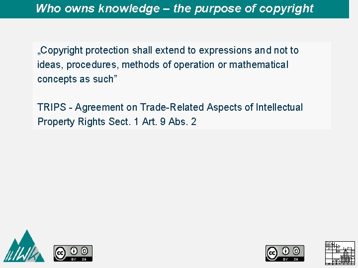 Who owns knowledge – the purpose of copyright „Copyright protection shall extend to expressions