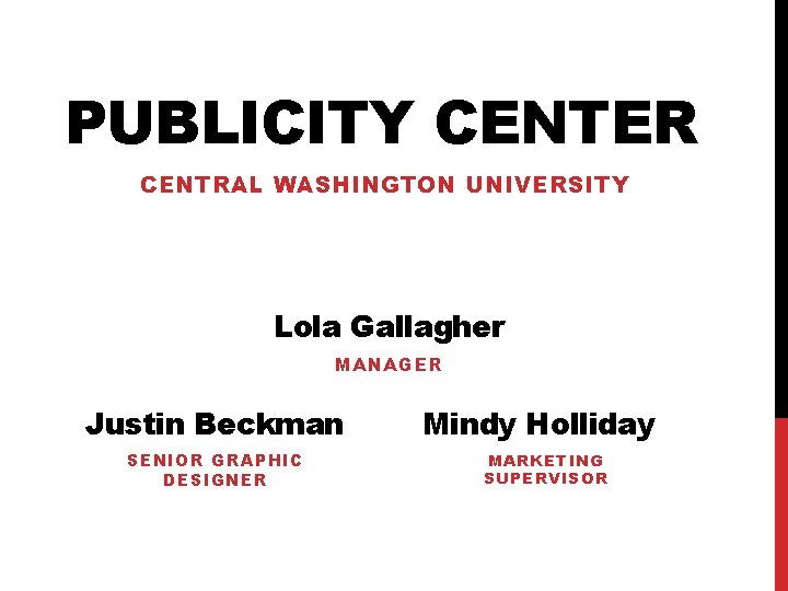 PUBLICITY CENTER CENTRAL WASHINGTON UNIVERSITY Lola Gallagher MANAGER Justin Beckman SENIOR GRAPHIC DESIGNER Mindy