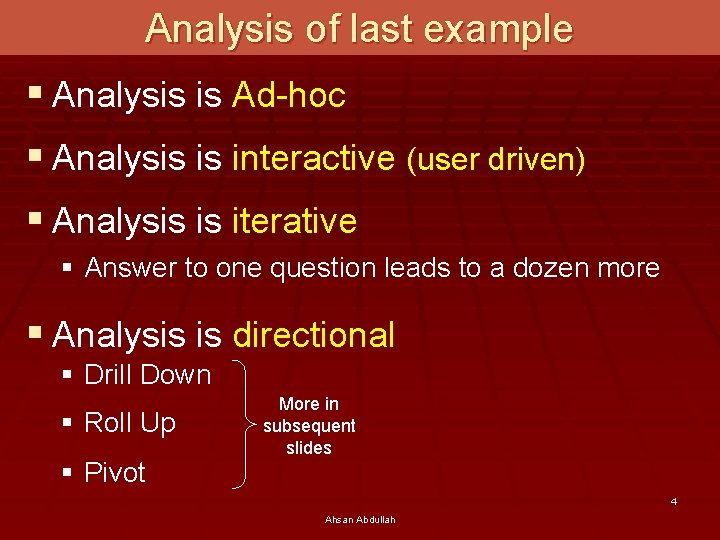 Analysis of last example § Analysis is Ad-hoc § Analysis is interactive (user driven)