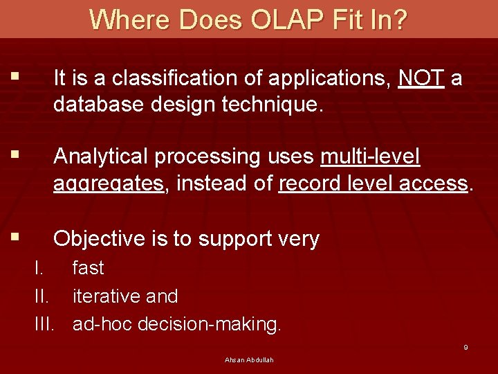 Where Does OLAP Fit In? § It is a classification of applications, NOT a