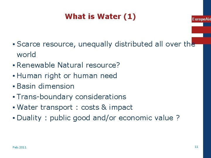 What is Water (1) Europe. Aid • Scarce resource, unequally distributed all over the