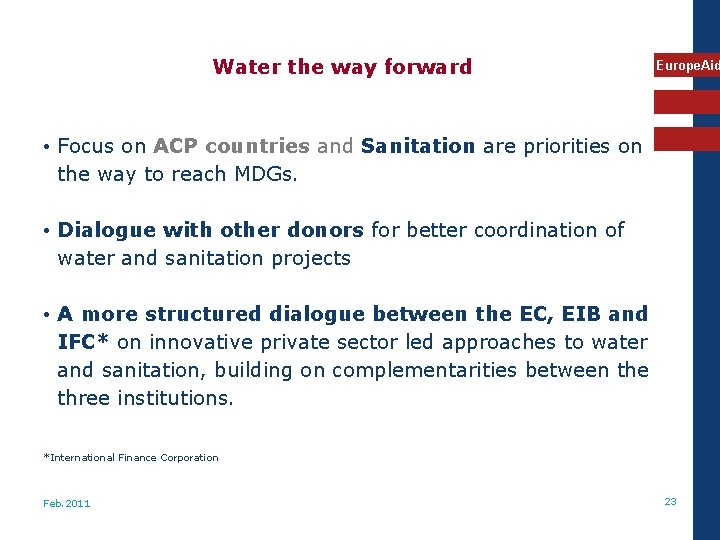 Water the way forward Europe. Aid • Focus on ACP countries and Sanitation are