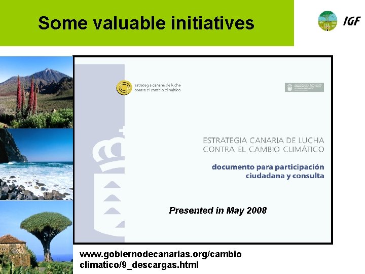 Some valuable initiatives Presented in May 2008 www. gobiernodecanarias. org/cambio climatico/9_descargas. html 