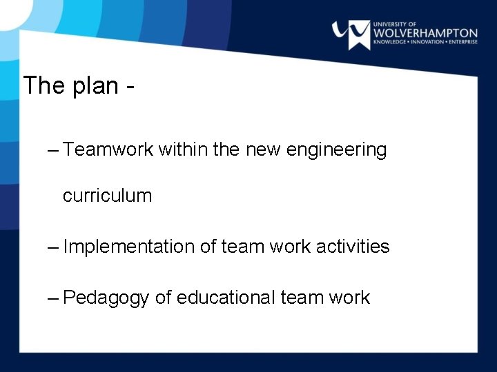 The plan – Teamwork within the new engineering curriculum – Implementation of team work