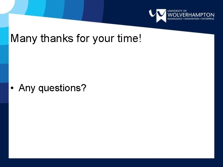 Many thanks for your time! • Any questions? 