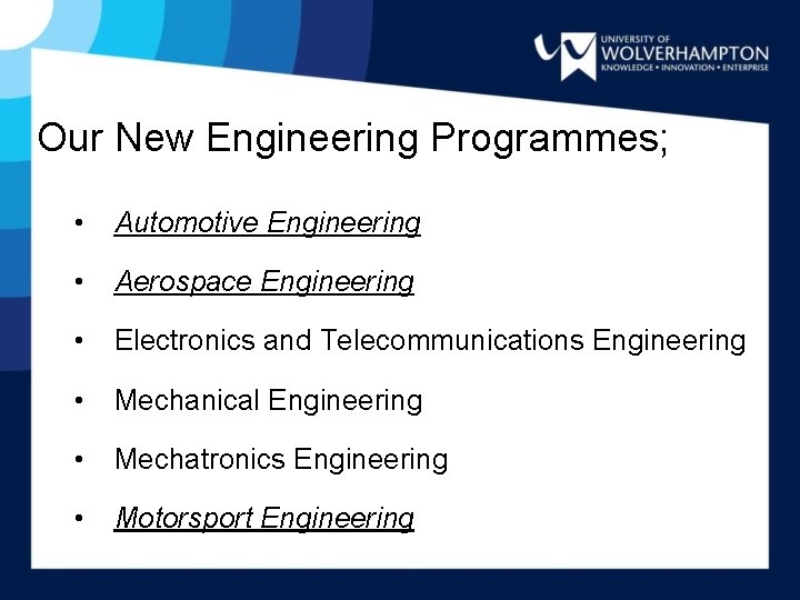 Our New Engineering Programmes; • Automotive Engineering • Aerospace Engineering • Electronics and Telecommunications