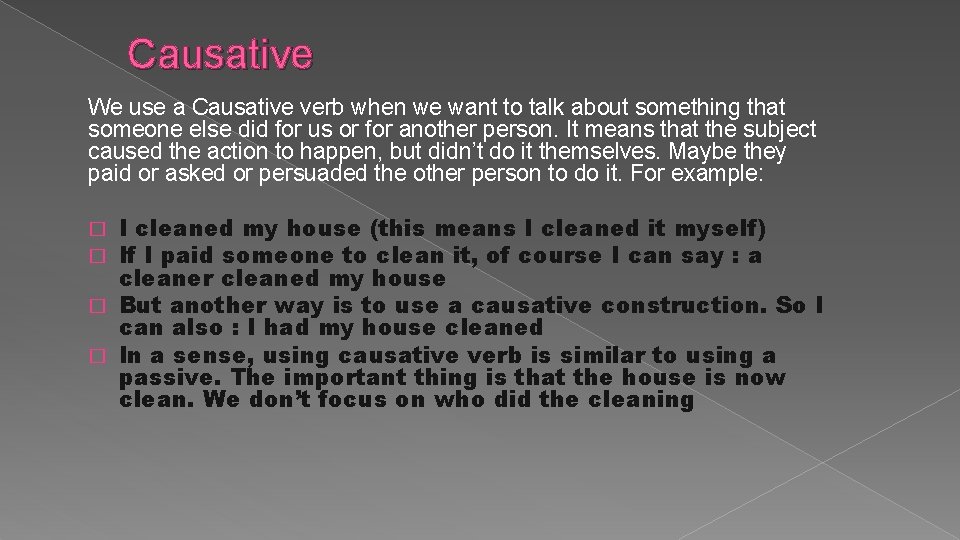 Causative We use a Causative verb when we want to talk about something that