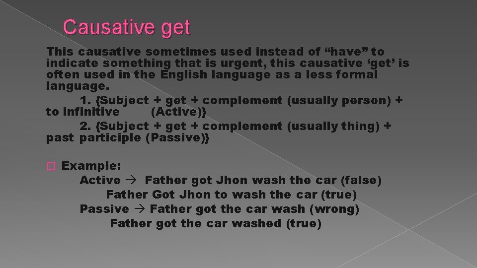 Causative get This causative sometimes used instead of “have” to indicate something that is