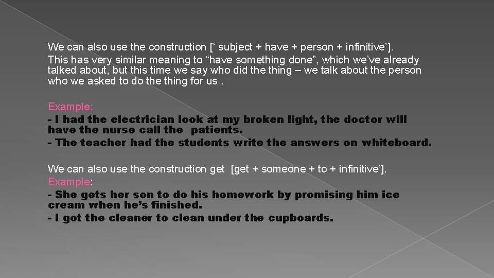 We can also use the construction [‘ subject + have + person + infinitive’].