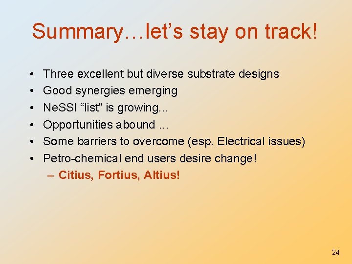 Summary…let’s stay on track! • • • Three excellent but diverse substrate designs Good