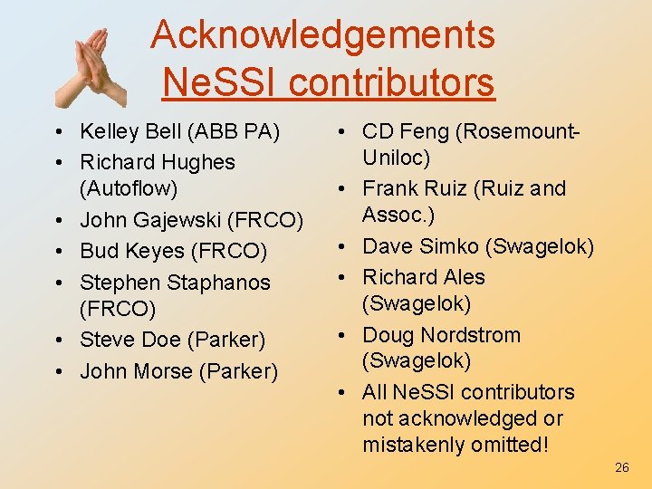 Acknowledgements Ne. SSI contributors • Kelley Bell (ABB PA) • Richard Hughes (Autoflow) •