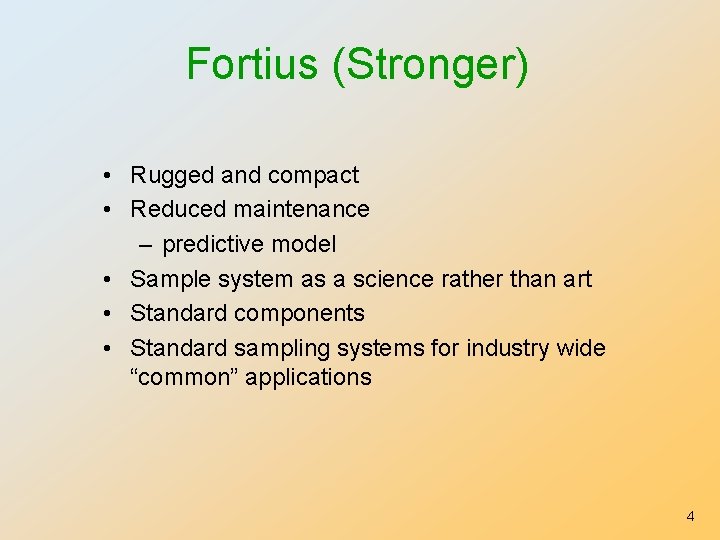 Fortius (Stronger) • Rugged and compact • Reduced maintenance – predictive model • Sample