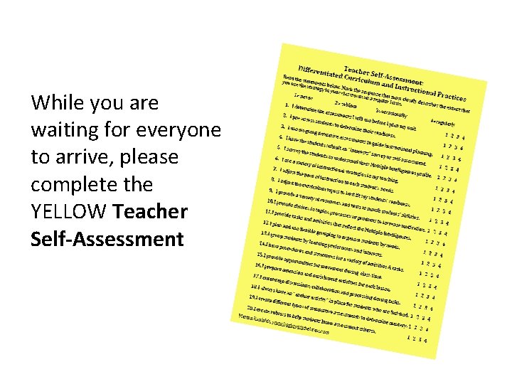 While you are waiting for everyone to arrive, please complete the YELLOW Teacher Self-Assessment