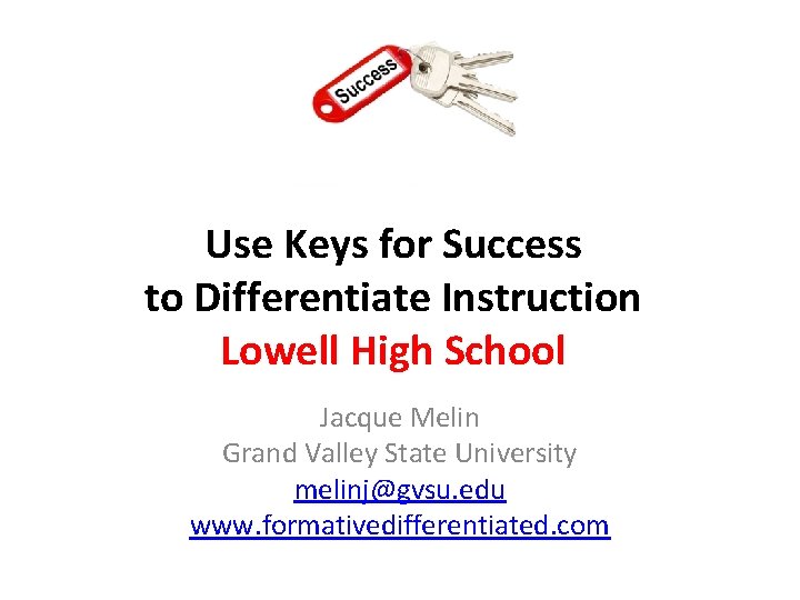 Use Keys for Success to Differentiate Instruction Lowell High School Jacque Melin Grand Valley