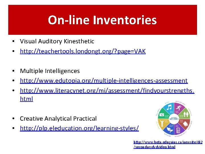 On-line Inventories • Visual Auditory Kinesthetic • http: //teachertools. londongt. org/? page=VAK • Multiple