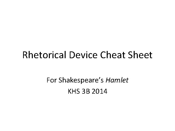 Rhetorical Device Cheat Sheet For Shakespeare’s Hamlet KHS 3 B 2014 