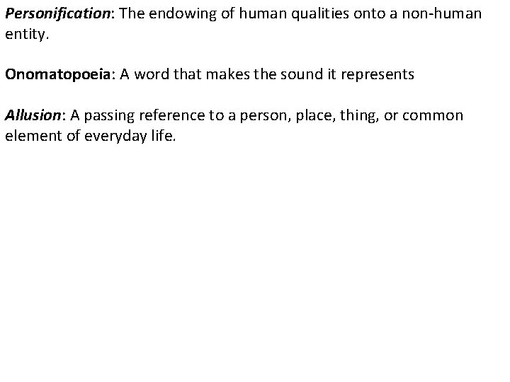 Personification: The endowing of human qualities onto a non-human entity. Onomatopoeia: A word that