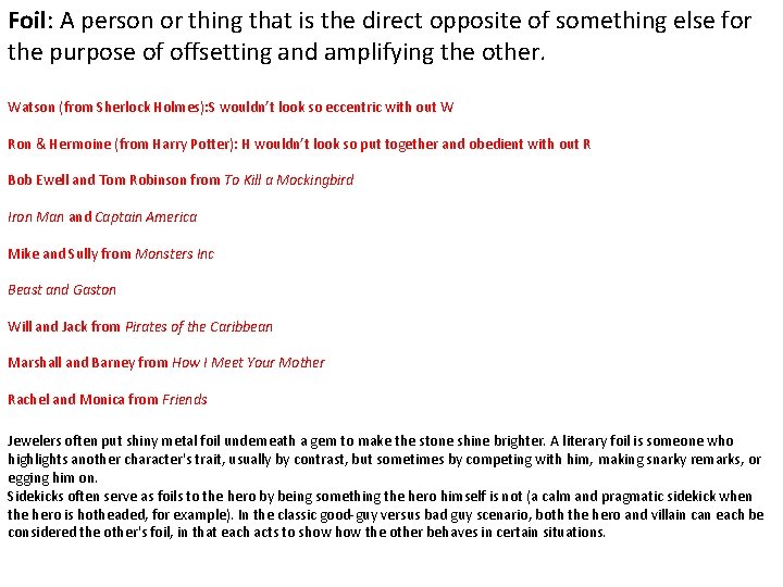 Foil: A person or thing that is the direct opposite of something else for