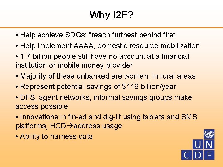 Why I 2 F? • Help achieve SDGs: “reach furthest behind first” • Help