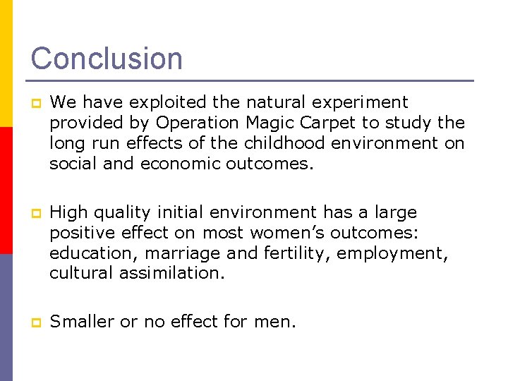 Conclusion p We have exploited the natural experiment provided by Operation Magic Carpet to