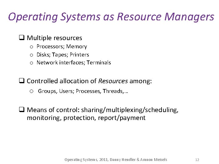 Operating Systems as Resource Managers q Multiple resources o Processors; Memory o Disks; Tapes;