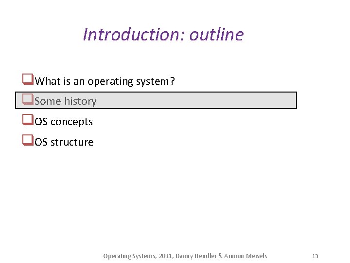 Introduction: outline q. What is an operating system? q. Some history q. OS concepts