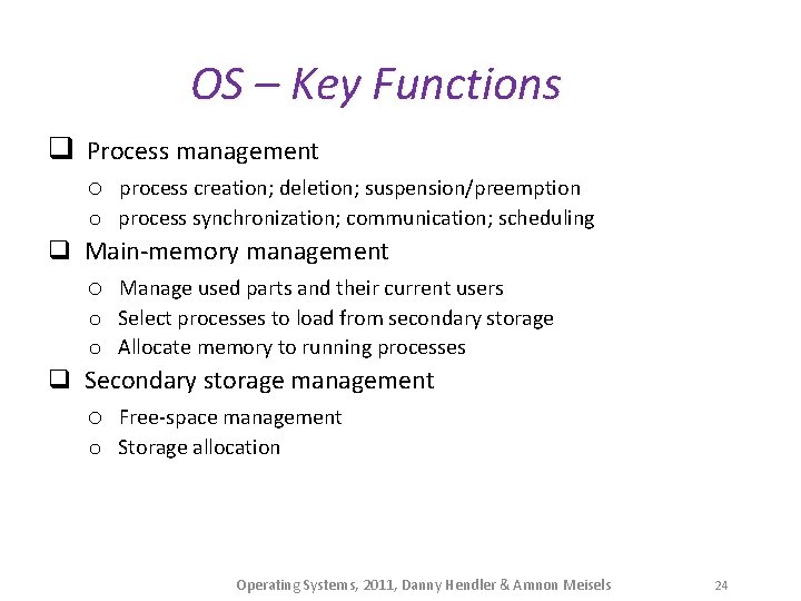 OS – Key Functions q Process management o process creation; deletion; suspension/preemption o process