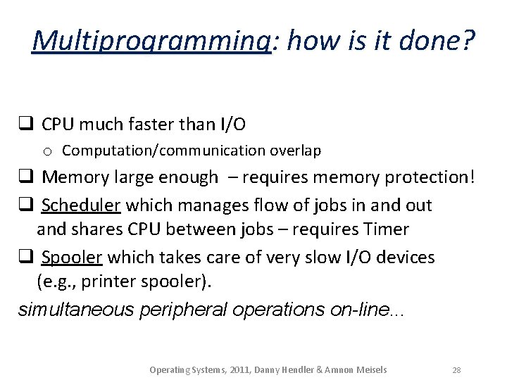 Multiprogramming: how is it done? q CPU much faster than I/O o Computation/communication overlap