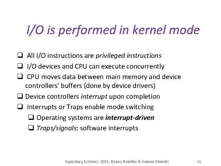 I/O is performed in kernel mode q All I/O instructions are privileged instructions q