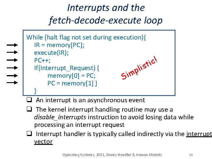 Interrupts and the fetch-decode-execute loop While (halt flag not set during execution){ IR =