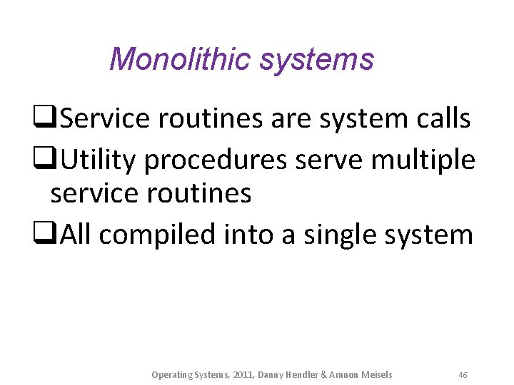 Monolithic systems q. Service routines are system calls q. Utility procedures serve multiple service