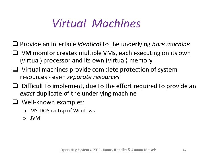 Virtual Machines q Provide an interface identical to the underlying bare machine q VM