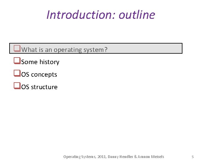 Introduction: outline q. What is an operating system? q. Some history q. OS concepts