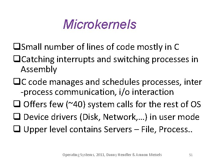 Microkernels q. Small number of lines of code mostly in C q. Catching interrupts