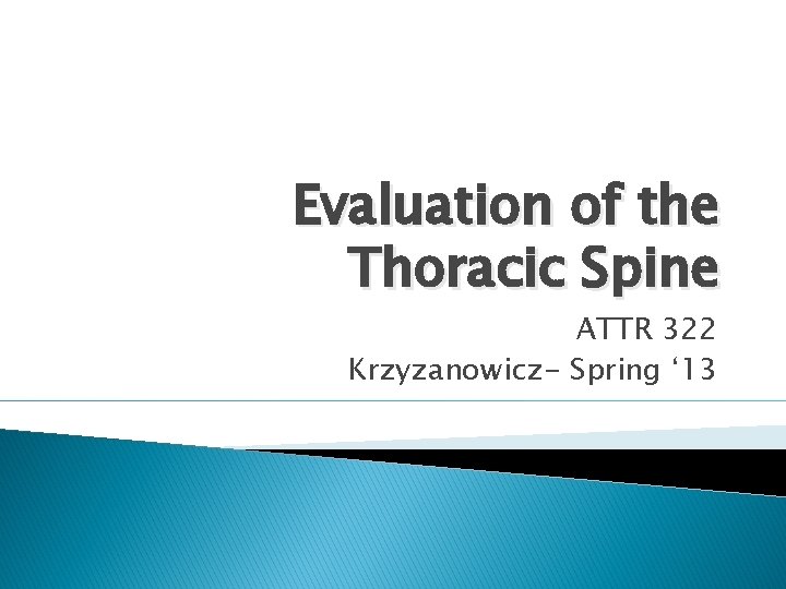 Evaluation of the Thoracic Spine ATTR 322 Krzyzanowicz- Spring ‘ 13 