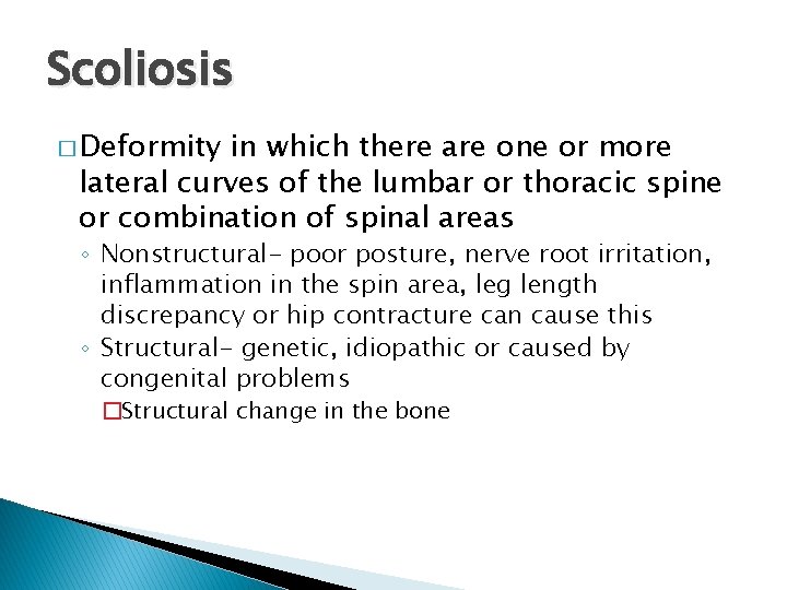 Scoliosis � Deformity in which there are one or more lateral curves of the