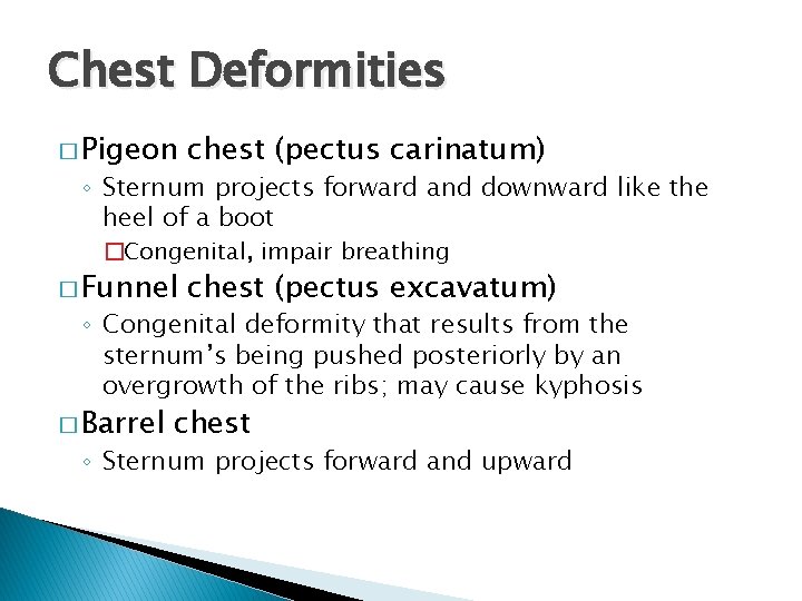 Chest Deformities � Pigeon chest (pectus carinatum) ◦ Sternum projects forward and downward like