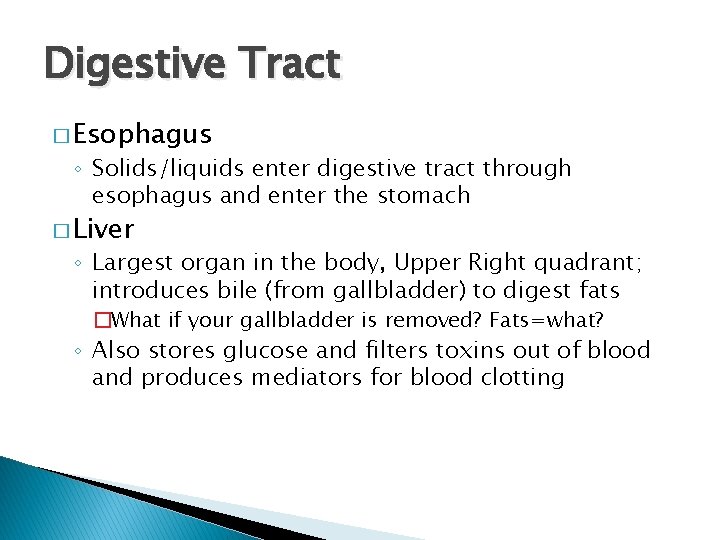 Digestive Tract � Esophagus ◦ Solids/liquids enter digestive tract through esophagus and enter the