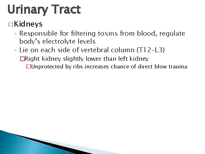 Urinary Tract � Kidneys ◦ Responsible for filtering toxins from blood, regulate body’s electrolyte