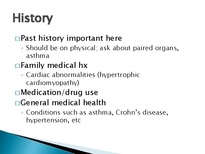 History � Past history important here ◦ Should be on physical; ask about paired