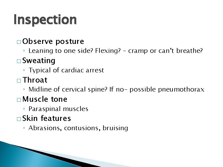 Inspection � Observe posture ◦ Leaning to one side? Flexing? – cramp or can’t