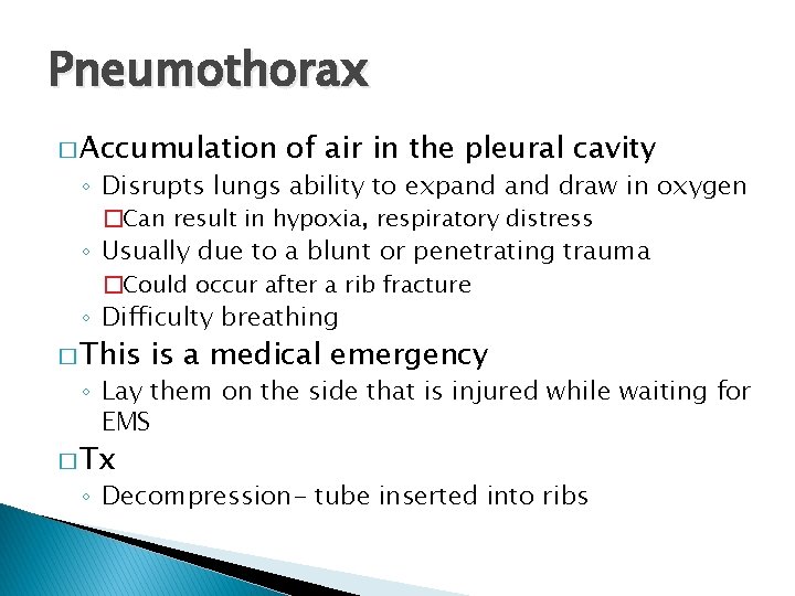 Pneumothorax � Accumulation of air in the pleural cavity ◦ Disrupts lungs ability to