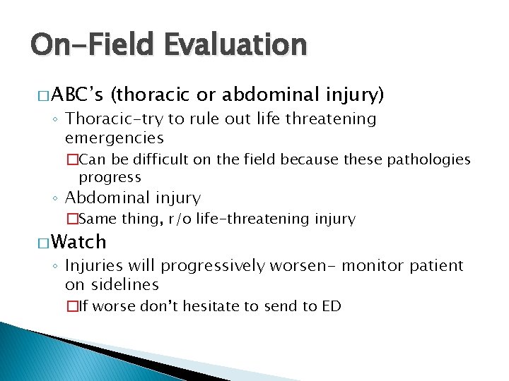 On-Field Evaluation � ABC’s (thoracic or abdominal injury) ◦ Thoracic-try to rule out life